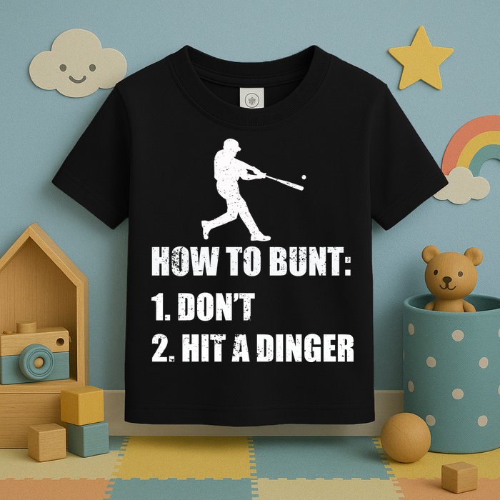 How To Bunt Dont Hit A Dinger Funny Baseball Toddler T-Shirt