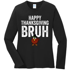 Happy Thanksgiving Bruh Funny Turkey Bruh Ladies Long Sleeve Shirt