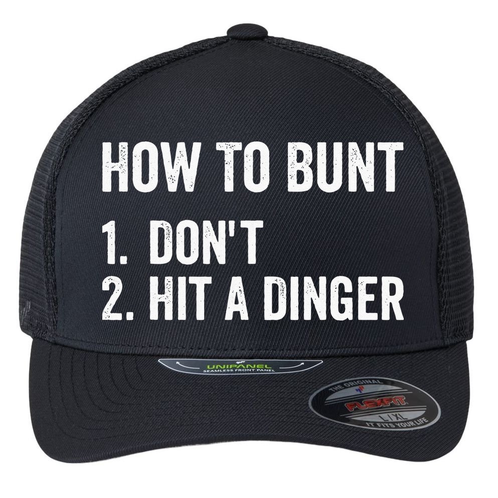 How To Bunt Dont Hit A Dinger Funny Baseball Softball Flexfit Unipanel Trucker Cap