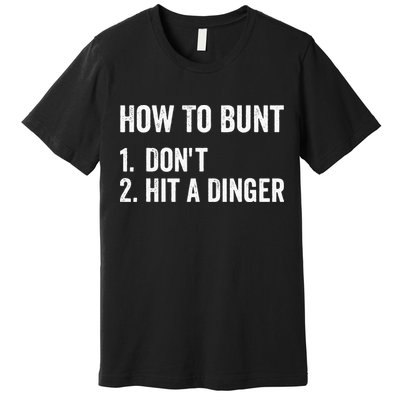 How To Bunt Dont Hit A Dinger Funny Baseball Softball Premium T-Shirt