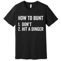 How To Bunt Dont Hit A Dinger Funny Baseball Softball Premium T-Shirt