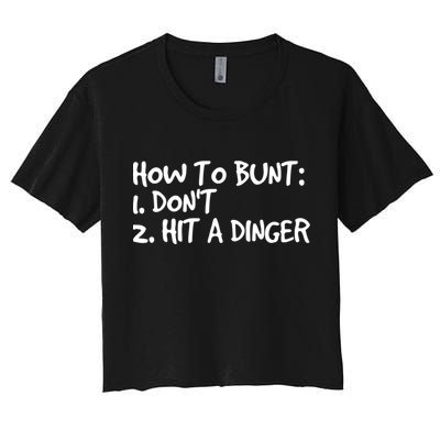 How To Bunt Don't Hit Dinger Gift Funny Baseball Gift Idea Women's Crop Top Tee