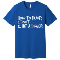 How To Bunt Don't Hit Dinger Gift Funny Baseball Gift Idea Premium T-Shirt