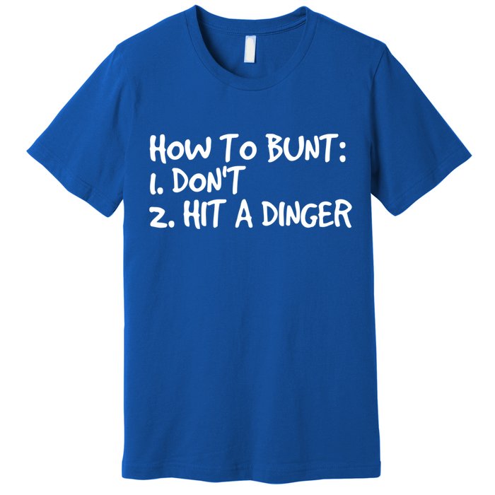 How To Bunt Don't Hit Dinger Gift Funny Baseball Gift Idea Premium T-Shirt