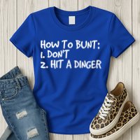 How To Bunt Don't Hit Dinger Gift Funny Baseball Gift Idea Womens T-Shirt