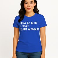 How To Bunt Don't Hit Dinger Gift Funny Baseball Gift Idea Womens T-Shirt