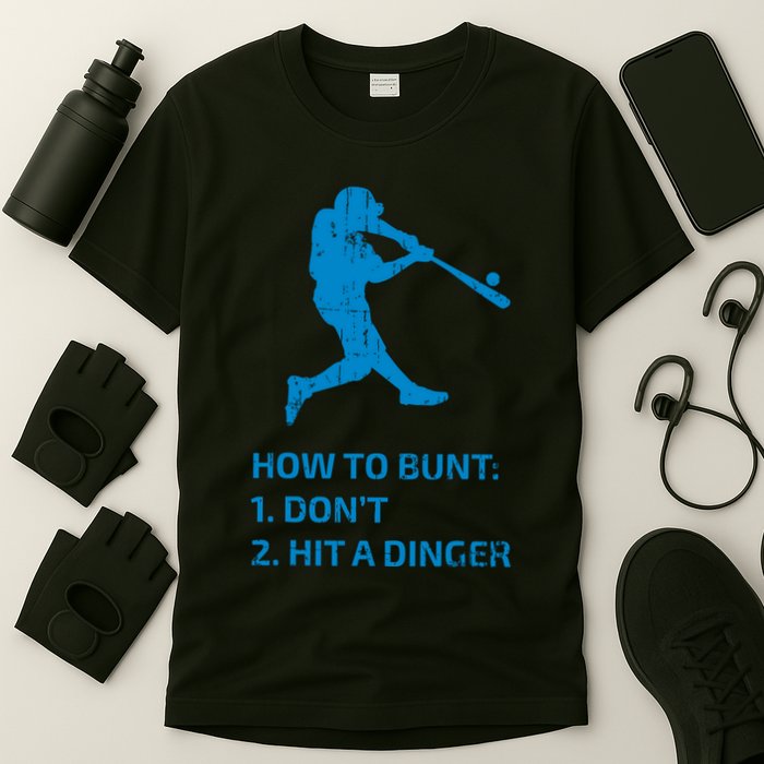 How To Bunt DonT Hit A Dinger Funny Baseball Sarcasm Player T-Shirt
