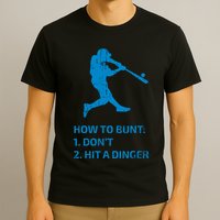 How To Bunt DonT Hit A Dinger Funny Baseball Sarcasm Player T-Shirt