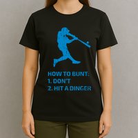 How To Bunt DonT Hit A Dinger Funny Baseball Sarcasm Player T-Shirt