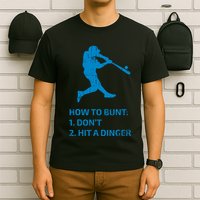 How To Bunt DonT Hit A Dinger Funny Baseball Sarcasm Player T-Shirt