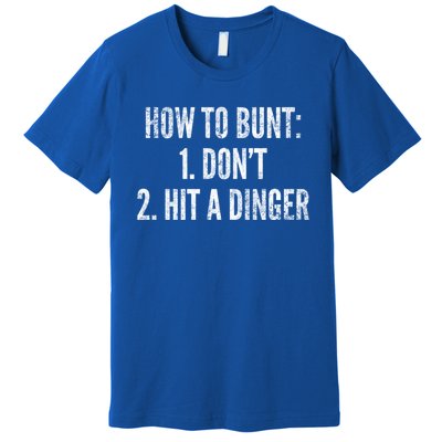 How To Bunt Hit A Dinger Funny Baseball Player Home Run Fun Gift Premium T-Shirt