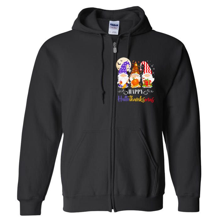 Halloween Thanksgiving Christmas Gnome Happy Hallothanksmas Full Zip Hoodie