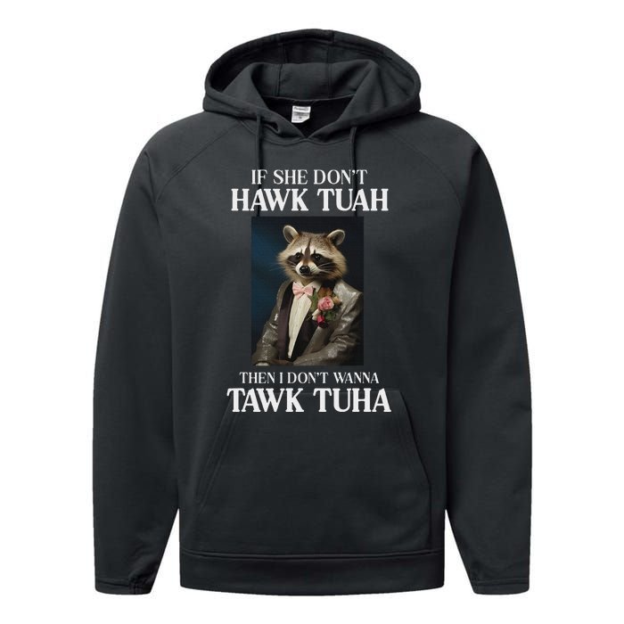 Hawk Tush Candidate If She DonT Hawk Tuah I DonT Tawk Tuha Performance Fleece Hoodie