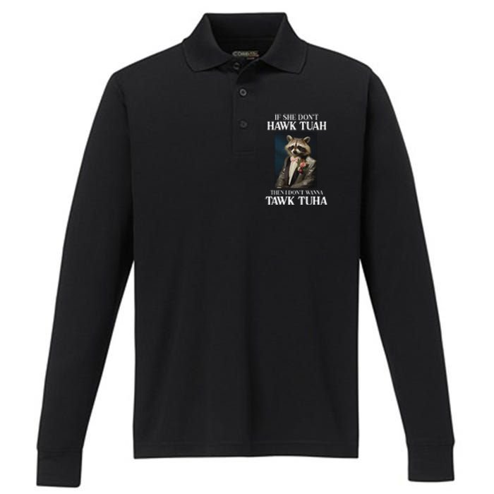 Hawk Tush Candidate If She DonT Hawk Tuah I DonT Tawk Tuha Performance Long Sleeve Polo