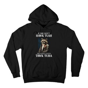 Hawk Tush Candidate If She DonT Hawk Tuah I DonT Tawk Tuha Hoodie