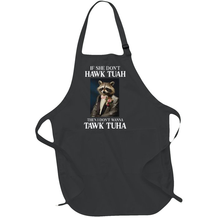 Hawk Tush Candidate If She DonT Hawk Tuah I DonT Tawk Tuha Full-Length Apron With Pockets