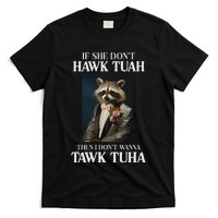 Hawk Tush Candidate If She DonT Hawk Tuah I DonT Tawk Tuha T-Shirt