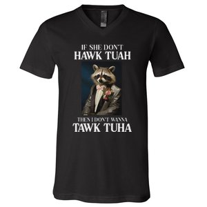 Hawk Tush Candidate If She DonT Hawk Tuah I DonT Tawk Tuha V-Neck T-Shirt