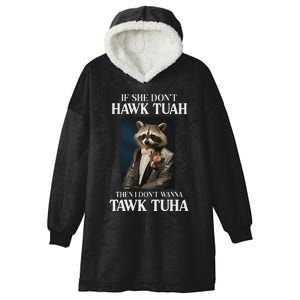 Hawk Tush Candidate If She DonT Hawk Tuah I DonT Tawk Tuha Hooded Wearable Blanket