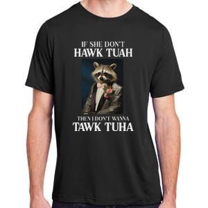 Hawk Tush Candidate If She DonT Hawk Tuah I DonT Tawk Tuha Adult ChromaSoft Performance T-Shirt