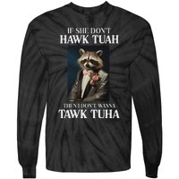 Hawk Tush Candidate If She DonT Hawk Tuah I DonT Tawk Tuha Tie-Dye Long Sleeve Shirt