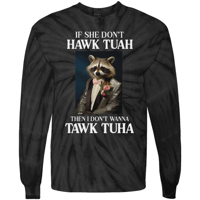 Hawk Tush Candidate If She DonT Hawk Tuah I DonT Tawk Tuha Tie-Dye Long Sleeve Shirt