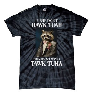 Hawk Tush Candidate If She DonT Hawk Tuah I DonT Tawk Tuha Tie-Dye T-Shirt