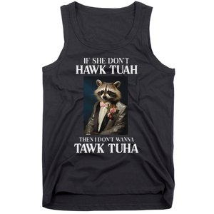 Hawk Tush Candidate If She DonT Hawk Tuah I DonT Tawk Tuha Tank Top