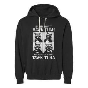 Hawk Tush Candidate If She DonT Hawk Tuah I DonT Tawk Tuha Garment-Dyed Fleece Hoodie