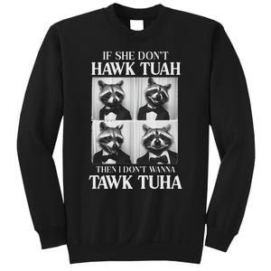 Hawk Tush Candidate If She DonT Hawk Tuah I DonT Tawk Tuha Sweatshirt