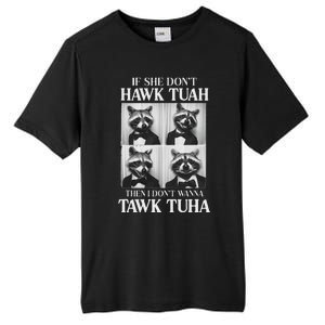 Hawk Tush Candidate If She DonT Hawk Tuah I DonT Tawk Tuha Tall Fusion ChromaSoft Performance T-Shirt