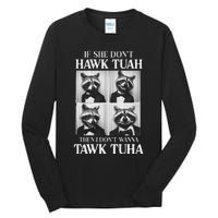 Hawk Tush Candidate If She DonT Hawk Tuah I DonT Tawk Tuha Tall Long Sleeve T-Shirt