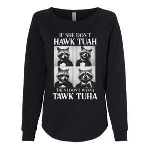 Hawk Tush Candidate If She DonT Hawk Tuah I DonT Tawk Tuha Womens California Wash Sweatshirt