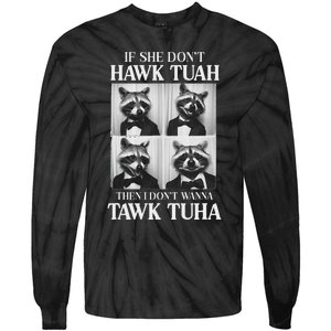 Hawk Tush Candidate If She DonT Hawk Tuah I DonT Tawk Tuha Tie-Dye Long Sleeve Shirt