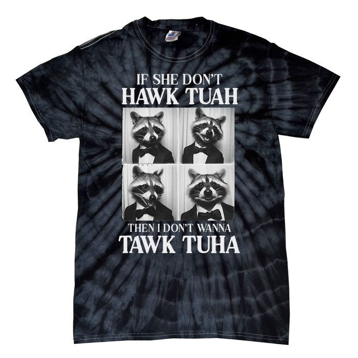 Hawk Tush Candidate If She DonT Hawk Tuah I DonT Tawk Tuha Tie-Dye T-Shirt