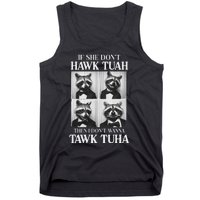 Hawk Tush Candidate If She DonT Hawk Tuah I DonT Tawk Tuha Tank Top