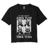 Hawk Tush Candidate If She DonT Hawk Tuah I DonT Tawk Tuha Women's Crop Top Tee