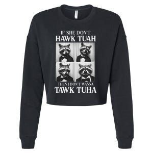 Hawk Tush Candidate If She DonT Hawk Tuah I DonT Tawk Tuha Cropped Pullover Crew