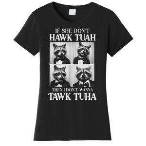 Hawk Tush Candidate If She DonT Hawk Tuah I DonT Tawk Tuha Women's T-Shirt