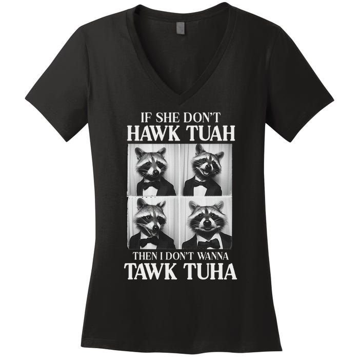 Hawk Tush Candidate If She DonT Hawk Tuah I DonT Tawk Tuha Women's V-Neck T-Shirt