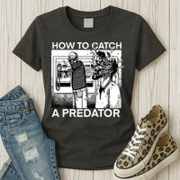 How To Catch A Predator Womens T-Shirt