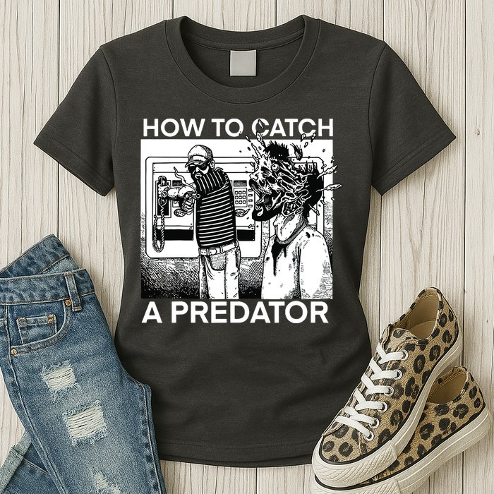How To Catch A Predator Womens T-Shirt