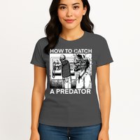 How To Catch A Predator Womens T-Shirt