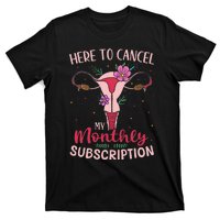 Here To Cancel My Monthly Subscription Hysterectomy T-Shirt