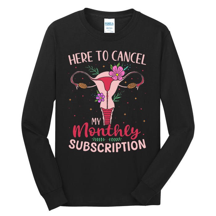 Here To Cancel My Monthly Subscription Hysterectomy Tall Long Sleeve T-Shirt