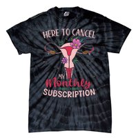 Here To Cancel My Monthly Subscription Hysterectomy Tie-Dye T-Shirt