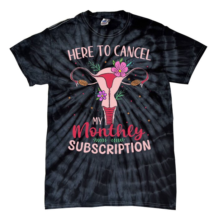 Here To Cancel My Monthly Subscription Hysterectomy Tie-Dye T-Shirt