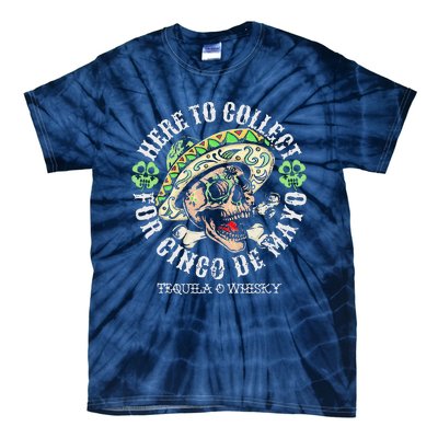 Here To Collect For Cinco De Mayo Tequilla O Whisky Tie-Dye T-Shirt