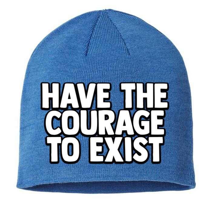 Have The Courage To Exist Meaningful Gift Sustainable Beanie