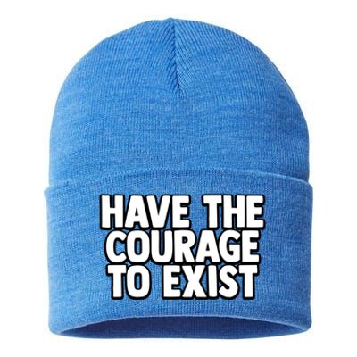 Have The Courage To Exist Meaningful Gift Sustainable Knit Beanie